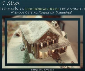 7 Steps For Making a Gingerbread House Without Getting Stressed or Overwhelmed.
