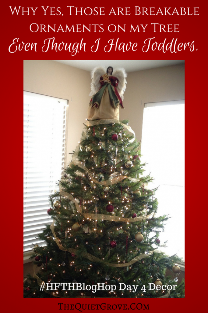 Why Yes, Those are Breakable Ornaments on my Tree Even Though I Have Toddlers. #HFTHBlogHop Day 4 Decor